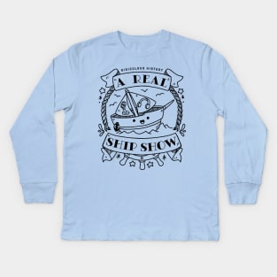 A Real Ship Show! Kids Long Sleeve T-Shirt